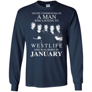 A Man Who Listens To Westlife And Was Born In January T-Shirts, Hoodie, Tank 19