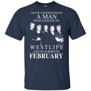 A Man Who Listens To Westlife And Was Born In February T-Shirts, Hoodie, Tank 16