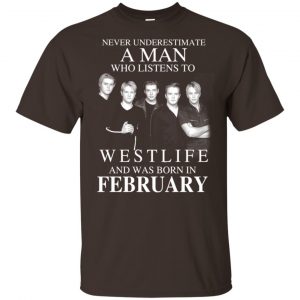 A Man Who Listens To Westlife And Was Born In February T-Shirts, Hoodie, Tank 17