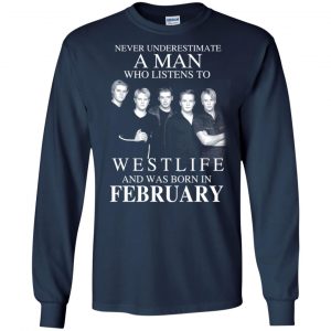 A Man Who Listens To Westlife And Was Born In February T-Shirts, Hoodie, Tank 19