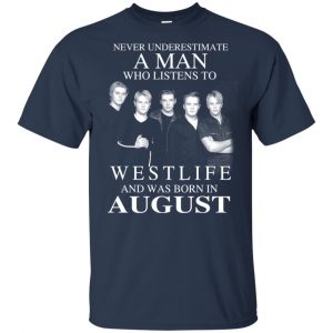 A Man Who Listens To Westlife And Was Born In August T-Shirts, Hoodie, Tank 16