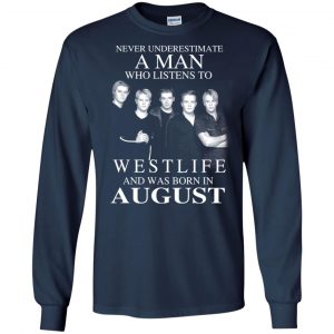 A Man Who Listens To Westlife And Was Born In August T-Shirts, Hoodie, Tank 19