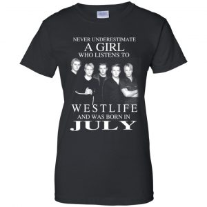 A Girl Who Listens To Westlife And Was Born In July T-Shirts, Hoodie, Tank 22