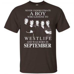 A Boy Who Listens To Westlife And Was Born In September T-Shirts, Hoodie, Tank 17
