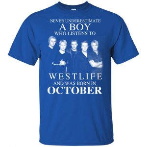 A Boy Who Listens To Westlife And Was Born In October T-Shirts, Hoodie, Tank Apparel 2