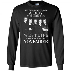 A Boy Who Listens To Westlife And Was Born In November T-Shirts, Hoodie, Tank 18 A Boy Who Listens To Westlife And Was Born In November T-Shirts, Hoodie, Tank 18