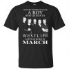 A Boy Who Listens To Westlife And Was Born In May T-Shirts, Hoodie, Tank Apparel