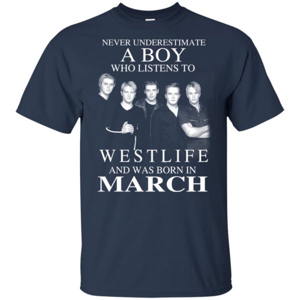 A Boy Who Listens To Westlife And Was Born In March T-Shirts, Hoodie, Tank Apparel 5