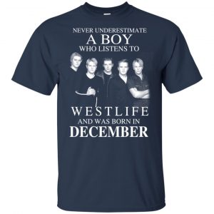 A Boy Who Listens To Westlife And Was Born In December T-Shirts, Hoodie, Tank 16