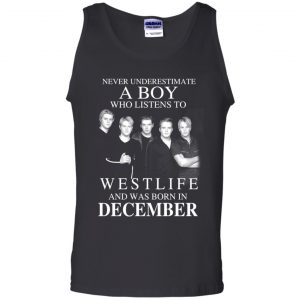 A Boy Who Listens To Westlife And Was Born In December T-Shirts, Hoodie, Tank 24