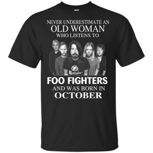 An Old Woman Who Listens To Foo Fighters And Was Born In October T-Shirts, Hoodie, Tank Apparel