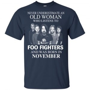 An Old Woman Who Listens To Foo Fighters And Was Born In November T-Shirts, Hoodie, Tank 17
