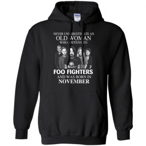 An Old Woman Who Listens To Foo Fighters And Was Born In November T-Shirts, Hoodie, Tank 18