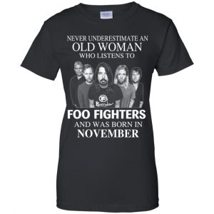 An Old Woman Who Listens To Foo Fighters And Was Born In November T-Shirts, Hoodie, Tank 22