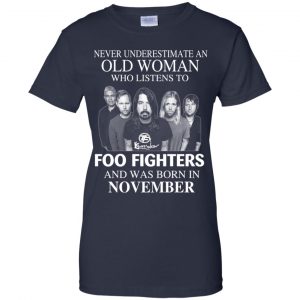 An Old Woman Who Listens To Foo Fighters And Was Born In November T-Shirts, Hoodie, Tank 24