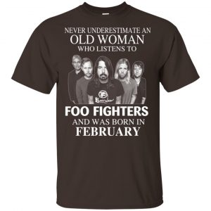 An Old Woman Who Listens To Foo Fighters And Was Born In February T-Shirts, Hoodie, Tank Apparel 2