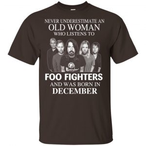 An Old Woman Who Listens To Foo Fighters And Was Born In December T-Shirts, Hoodie, Tank Apparel 2