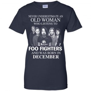 An Old Woman Who Listens To Foo Fighters And Was Born In December T-Shirts, Hoodie, Tank 24