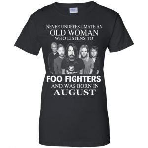 An Old Woman Who Listens To Foo Fighters And Was Born In August T-Shirts, Hoodie, Tank 22