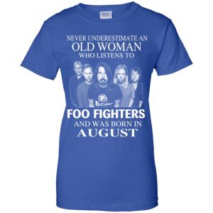 An Old Woman Who Listens To Foo Fighters And Was Born In August T-Shirts, Hoodie, Tank 25