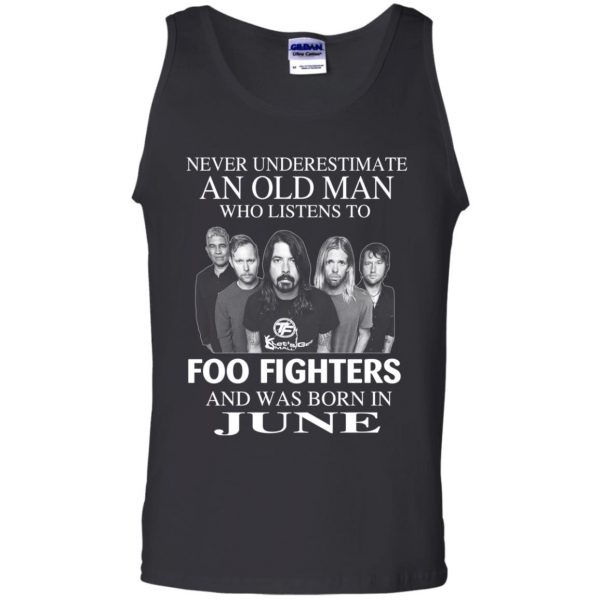 An Old Man Who Listens To Foo Fighters And Was Born In June T-Shirts, Hoodie, Tank 13