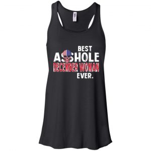 Best Asshole December Woman Ever T-Shirts, Hoodie, Tank 17