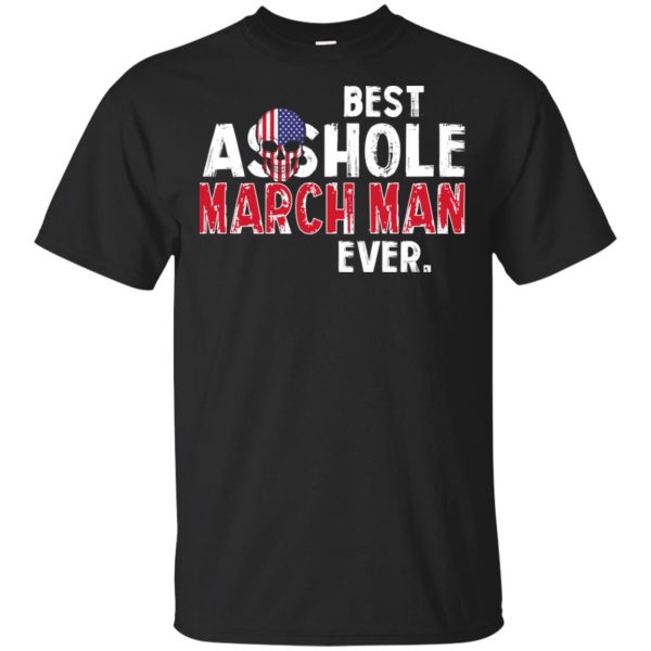 Best Asshole March Man Ever T-Shirts, Hoodie, Tank 3
