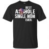Best Asshole Single Dad Ever T-Shirts, Hoodie, Tank Family 2