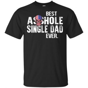 Best Asshole Single Dad Ever T-Shirts, Hoodie, Tank Family