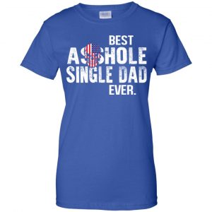 Best Asshole Single Dad Ever T-Shirts, Hoodie, Tank 25 Best Asshole Single Dad Ever T-Shirts, Hoodie, Tank 25