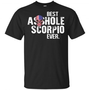Best Asshole Scorpio Ever T-Shirts, Hoodie, Tank Zodiac Signs