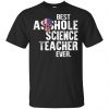 Best Asshole Science Teacher Ever T-Shirts, Hoodie, Tank 1