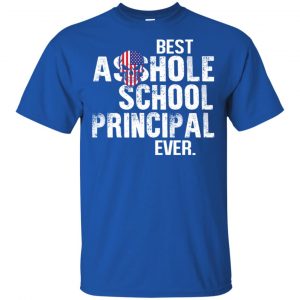 Best Asshole School Principal Ever T-Shirts, Hoodie, Tank 16