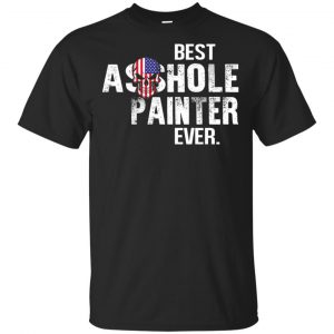 Best Asshole Painter Ever T-Shirts, Hoodie, Tank Jobs