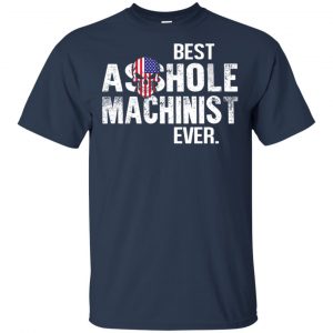Best Asshole Machinist Ever T-Shirts, Hoodie, Tank 17