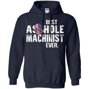 Best Asshole Machinist Ever T-Shirts, Hoodie, Tank 19