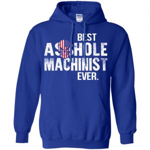 Best Asshole Machinist Ever T-Shirts, Hoodie, Tank 21