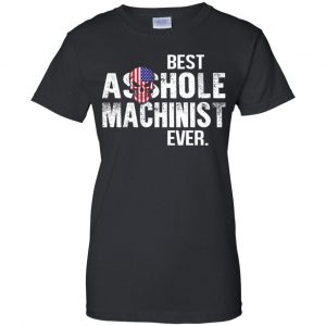 Best Asshole Machinist Ever T-Shirts, Hoodie, Tank 22
