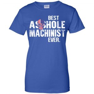 Best Asshole Machinist Ever T-Shirts, Hoodie, Tank 25