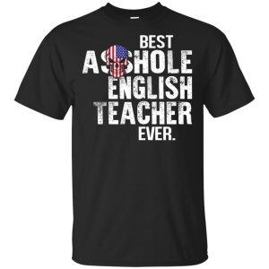 Best Asshole English Teacher Ever T-Shirts, Hoodie, Tank Jobs
