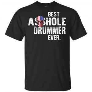 Best Asshole Drummer Ever T-Shirts, Hoodie, Tank Apparel