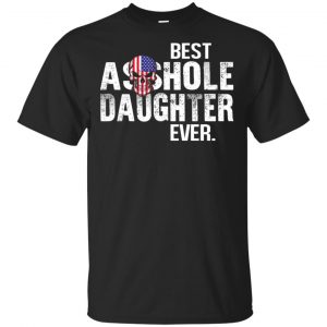 Best Asshole Daughter Ever T-Shirts, Hoodie, Tank Family