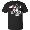 Best Asshole Dance Teacher Ever T-Shirts, Hoodie, Tank 2