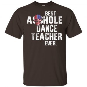 Best Asshole Dance Teacher Ever T-Shirts, Hoodie, Tank Jobs 2