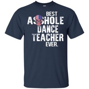 Best Asshole Dance Teacher Ever T-Shirts, Hoodie, Tank 17