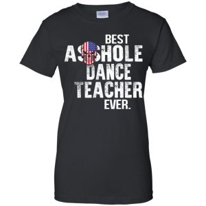 Best Asshole Dance Teacher Ever T-Shirts, Hoodie, Tank 22