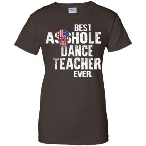 Best Asshole Dance Teacher Ever T-Shirts, Hoodie, Tank 23