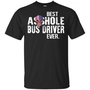 Best Asshole Bus Driver Ever T-Shirts, Hoodie, Tank Jobs