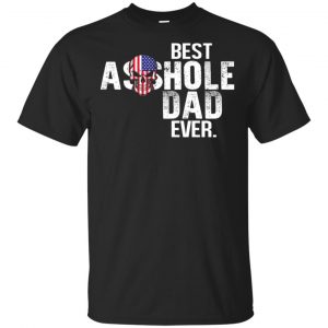 Best Asshole Dad Ever T-Shirts, Hoodie, Tank Family