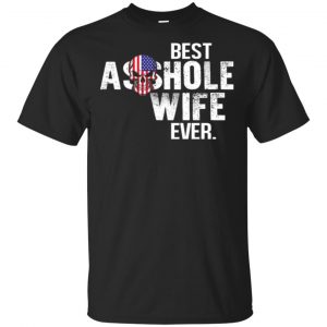Best Asshole Wife Ever T-Shirts, Hoodie, Tank Family